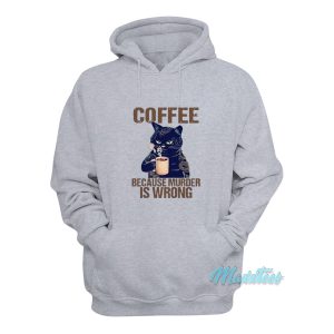 Coffee Because Murder Is Wrong Cat Hoodie 1