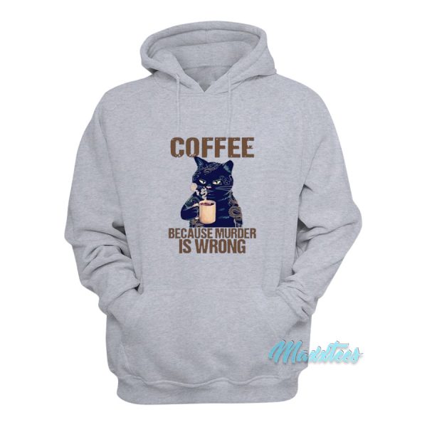 Coffee Because Murder Is Wrong Cat Hoodie