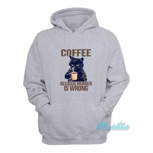 Coffee Because Murder Is Wrong Cat Hoodie 2