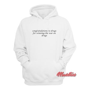 Congrats to Drugs For Winning The War on Drugs Hoodie 1