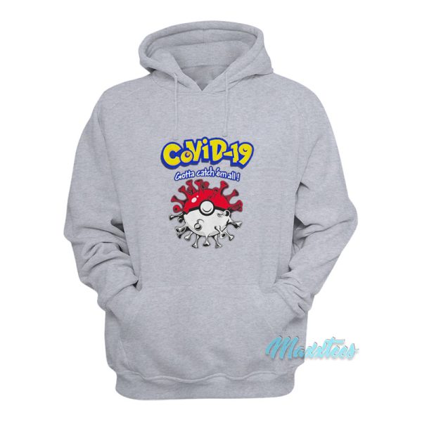 Covid-19 Gotta Catch Em All Pokemon Hoodie