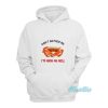 Crab Don’t Brother Me I’m High As Hell Hoodie
