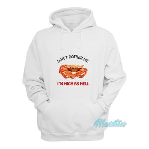 Crab Dont Brother Me Im High As Hell Hoodie 1