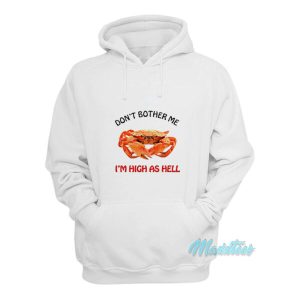 Crab Don't Brother Me I'm High As Hell Hoodie 1 Crab Dont Brother Me Im High As Hell Hoodie 2