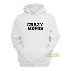 Crazy Mofos Hoodie 1