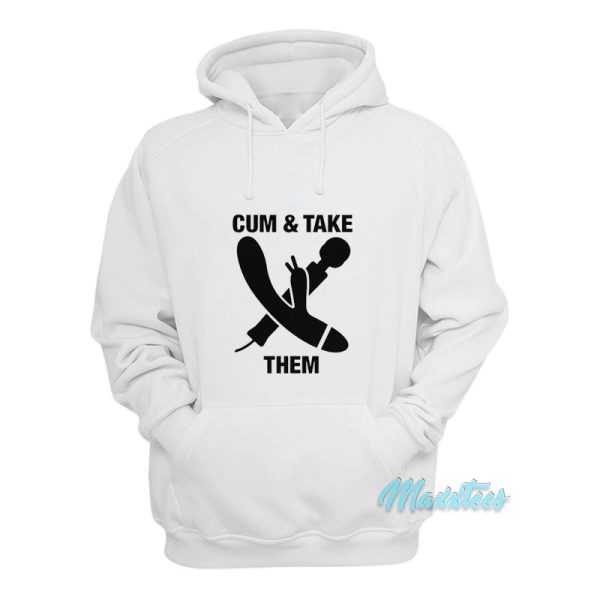 Cum And Take Them Hoodie