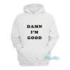 Dale Earnhardt Damn I’m Good Hoodie