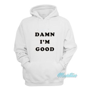 Dale Earnhardt Damn I'm Good Hoodie 1 Dale Earnhardt Damn Im Good Hoodie 2