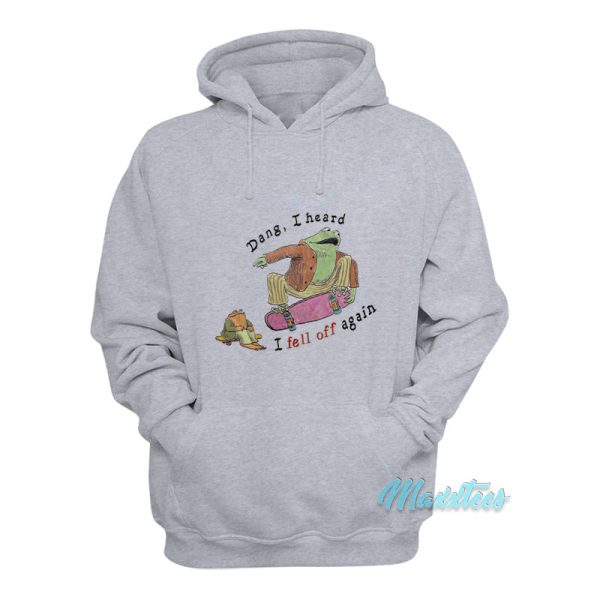 Dang I Heard I Fell Off Again Frog Hoodie