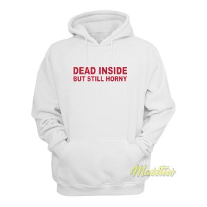 Dead Inside But Still Horney Hoodie 1