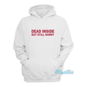 Dead Inside But Still Horny Hoodie 2