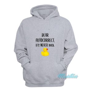 Dear Autocorrect Its Never Duck Hoodie 1