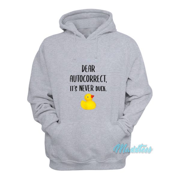 Dear Autocorrect It’s Never Duck Hoodie