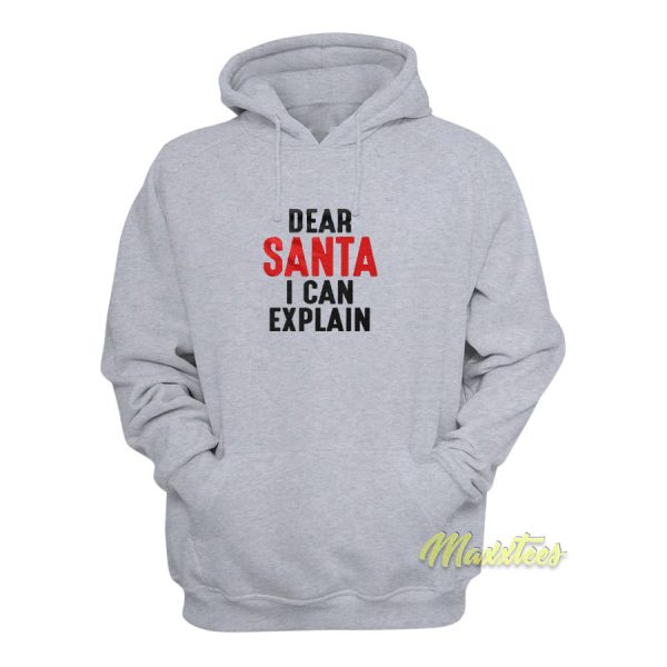 Dear Santa I Can Explain Hoodie