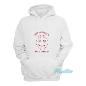 Death Awaits Me And I Urned It Hoodie 1