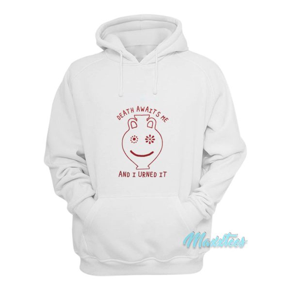 Death Awaits Me And I Urned It Hoodie