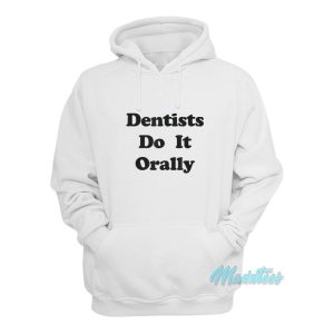 Dentists Do It Orally Hoodie 1