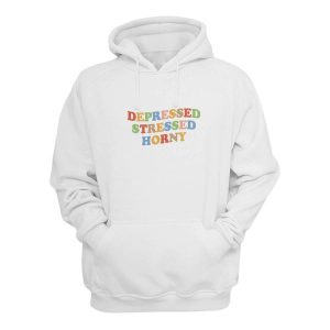 Depressed Stressed Horny Hoodie 2