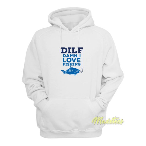 Dilf Damn I Love Fishing Hoodie