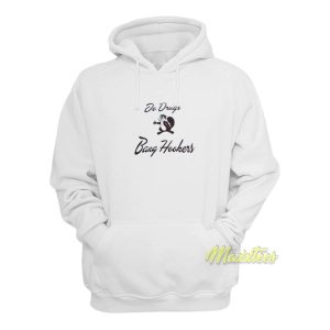 Do Drugs Bang Hookers Hoodie 1