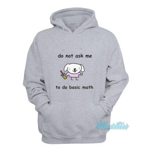 Do Not Ask Me To Basic Math Hoodie 1