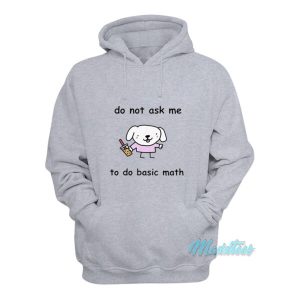 Do Not Ask Me To Basic Math Hoodie 1 Do Not Ask Me To Basic Math Hoodie 2