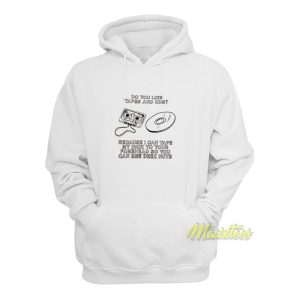 Do You Like Tapes and Cds Because I Can Tape Hoodie 1