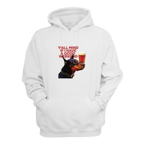 Dog Cream Yall Mind If I Have A Good Weekend Hoodie 1