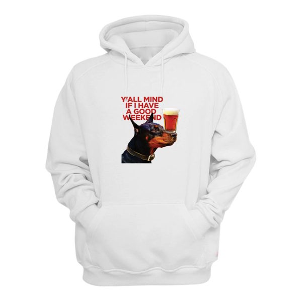 Dog Cream Y’all Mind If I Have A Good Weekend Hoodie