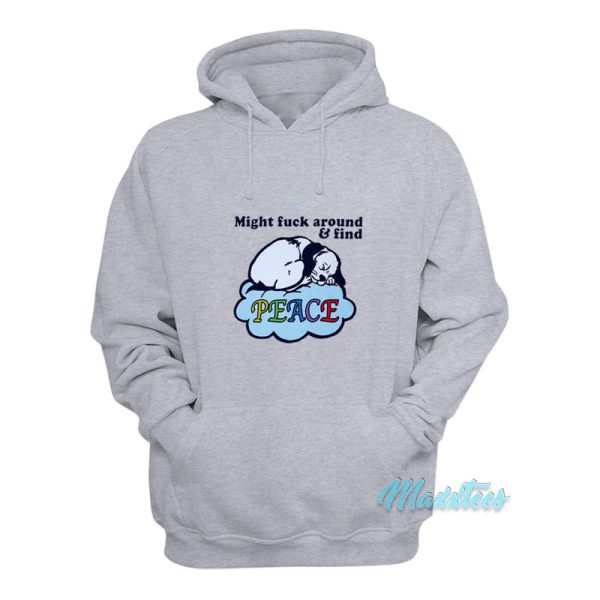 Dog Might Fuck Around And Find Peace Hoodie