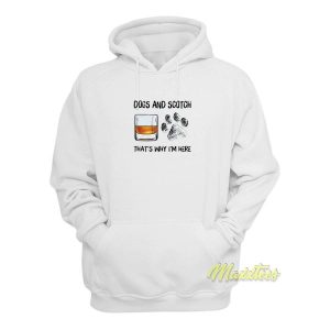 Dogs and Scotch Thats Why Im Here Hoodie 2