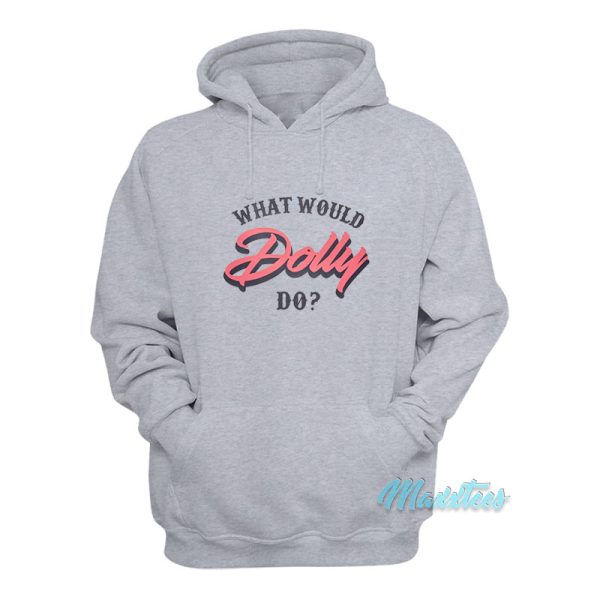 Dolly Parton What Would Dolly Do Hoodie