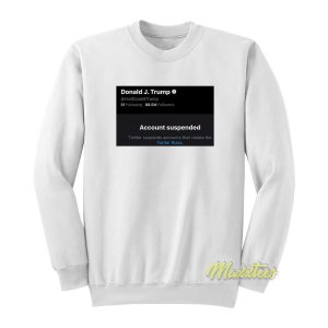 Donald Trump Twitter Suspended Sweatshirt 1