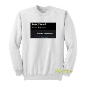 Donald Trump Twitter Suspended Sweatshirt 1 Donald Trump Twitter Suspended Sweatshirt 2