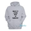 Don’t Ask Me 4 Shit Hoodie