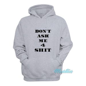 Dont Ask Me 4 Shit Hoodie 1