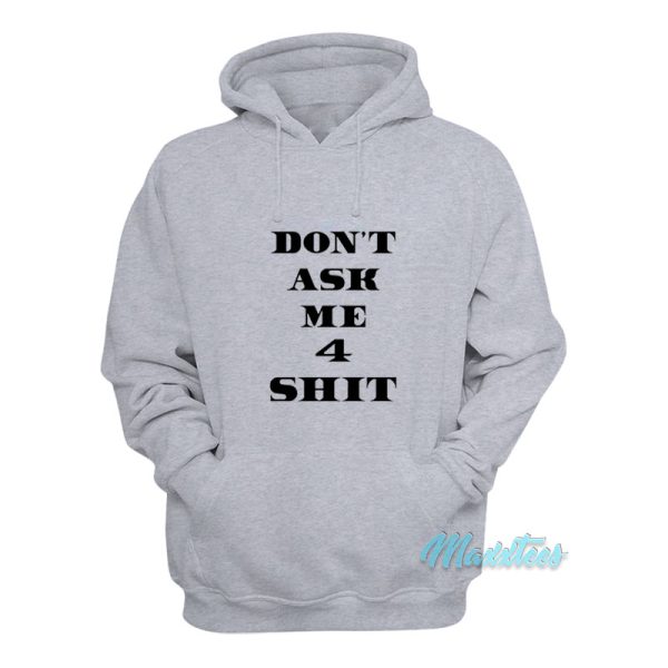 Don’t Ask Me 4 Shit Hoodie