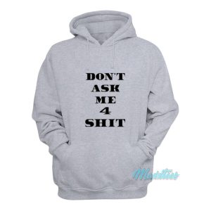 Dont Ask Me 4 Shit Hoodie 2