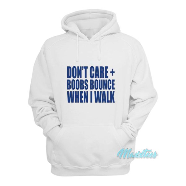 Don’t Care Boobs Bounce When I Walk Hoodie