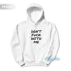Dont Fuck With Me I Will Cry Hoodie 1