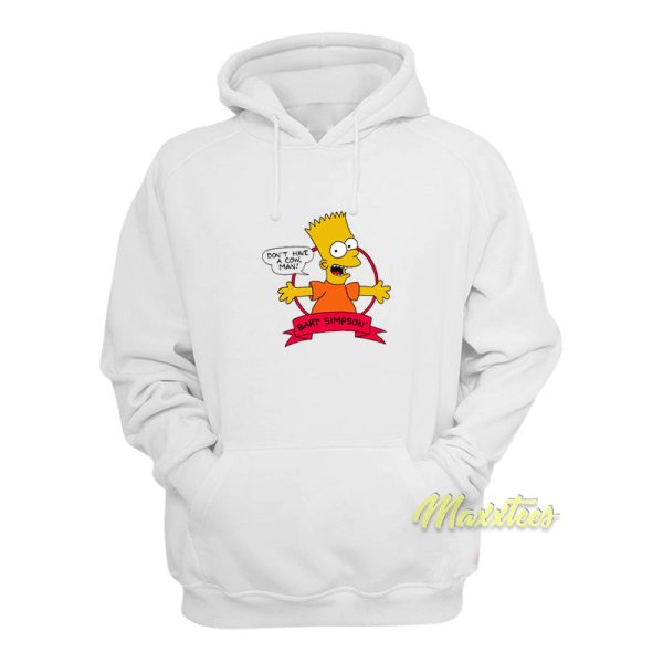 Don’t Have A Cow Man Bart Simpson Hoodie