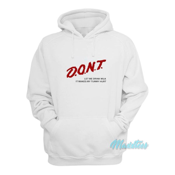 Don’t Let Me Drink Milk It Makes My Tummy Hurt Hoodie