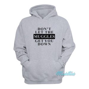 Dont Let The Muggles Get You Down Hoodie 1