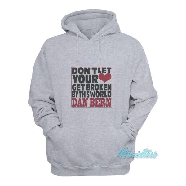 Don’t Let Your Get Broken Dan Bern Hoodie