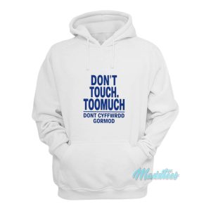 Dont Touch Toomuch Dont Cyffwrdd Gormod Hoodie 1