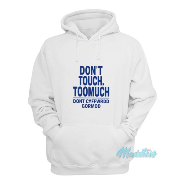 Don’t Touch Toomuch Dont Cyffwrdd Gormod Hoodie