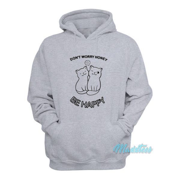 Don’t Worry Honey Be Happy Cat Hoodie