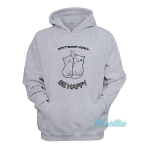 Don't Worry Honey Be Happy Cat Hoodie 1 Dont Worry Honey Be Happy Cat Hoodie 2
