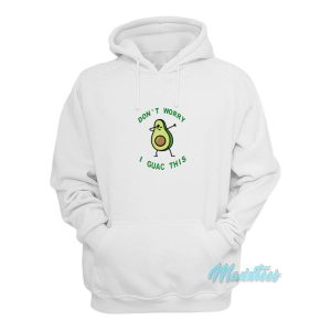 Dont Worry I Guac This Avocado Hoodie 1
