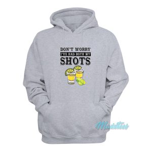 Dont Worry Ive Had Both My Shots Hoodie 1